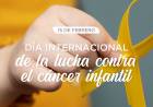 DÍA INTERNACIONAL DE LA LUCHA CONTRA CON EL CÁNCER INFANTIL